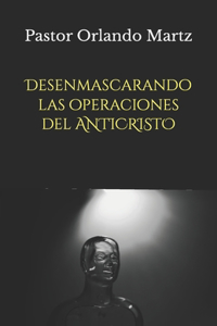 Desenmascarando las Operaciones del Anticristo