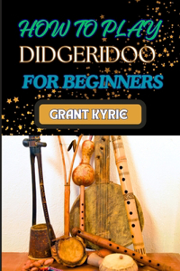 How to Play Didgeridoo for Beginners