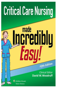 Critical Care Nursing Made Incredibly Easy