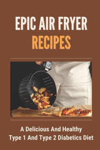 Epic Air Fryer Recipes