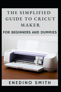 Simplified Guide To Cricut Maker For Beginners And Dummies
