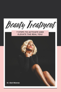 Beauty Treatment 7 STEPS TO ACTIVATE AND ELEVATE THE REAL YOU!