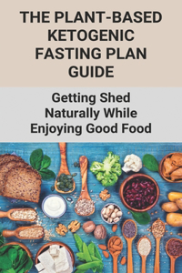 The Plant-Based Ketogenic Fasting Plan Guide