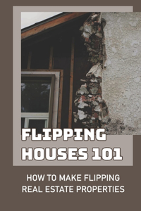 Flipping Houses 101