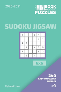 Mini Book Of Logic Puzzles 2020-2021. Sudoku Jigsaw 6x6 - 240 Easy To Master Puzzles. #4