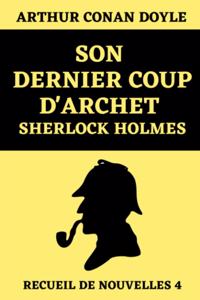 Son Dernier Coup d'Archet Sherlock Holmes (Recueil de Nouvelles 4)