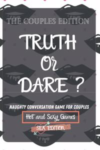 Truth or Dare ?: Naughty Conversation Game for Couples: Hot and Sexy Edition (Hot and Sexy Games)