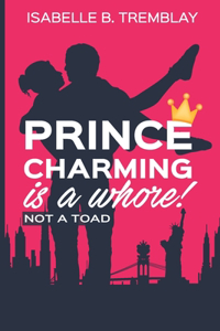 Prince charming is a whore!