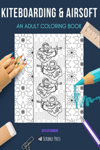 Kiteboarding & Airsoft: AN ADULT COLORING BOOK: An Awesome Coloring Book For Adults