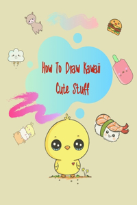 How To Draw Kawaii Cute Stuff