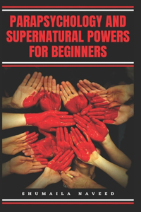 Parapsychology and Supernatural Powers for Beginners