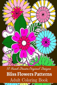 50 Hand-Drawn, Original Designs Bliss Flowers Patterns Adult Coloring Book