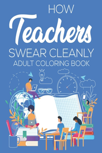 How Teachers Swear Cleanly Adult Coloring Book