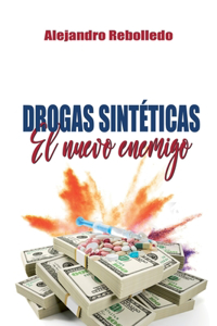 Drogas Sintéticas El Nuevo Enemigo