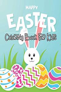 HAPPY EASTER Coloring Book For Kids: Happy Easter Coloring Pages for Toddlers Preschool Children & Kindergarten Fun and Easy Easter Egg Bunny Rabbit Coloring Books For Girls & Boys...