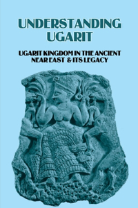 Understanding Ugarit