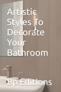 Artistic Styles To Decorate Your Bathroom