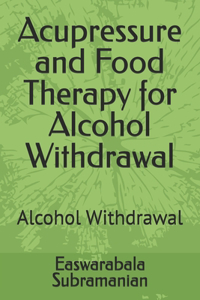 Acupressure and Food Therapy for Alcohol Withdrawal
