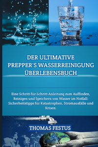 Ultimative Prepper's Wasserreinigung Überlebensbuch