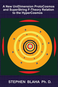 New UniDimension ProtoCosmos and SuperString F-Theory Relation to the HyperCosmos