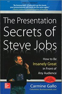 The Presentation Secrets of Steve Jobs: How to be Insanely Great in Front of Any Audience