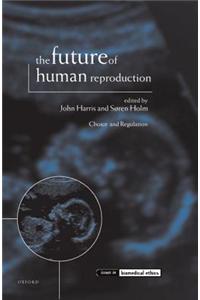 Future of Human Reproduction ' Ethics, Choice, and Regulation '