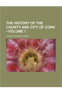 The History of the County and City of Cork (Volume 1)