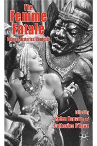 Femme Fatale: Images, Histories, Contexts