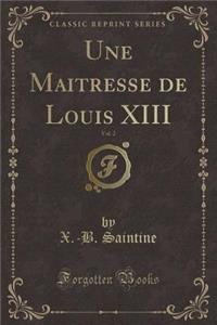 Une Maitresse de Louis XIII, Vol. 2 (Classic Reprint)