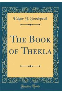 The Book of Thekla (Classic Reprint)