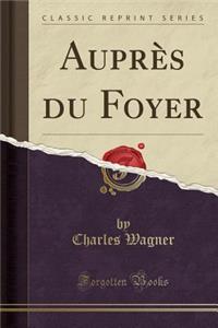 Auprï¿½s Du Foyer (Classic Reprint)