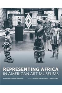 Representing Africa in American Art Museums: A Century of Collecting and Display