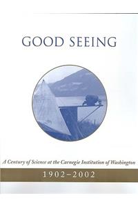 Good Seeing: A Century of Science at the Carnegie Institution of Washington, 1902-2002