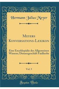 Meyers Konversations-Lexikon, Vol. 5: Eine EncyklopÃ¤die Des Allgemeinen Wissens; DistanzgeschÃ¤ft Faidherbe (Classic Reprint)