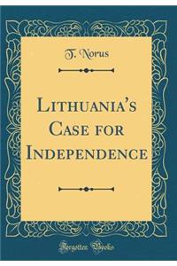 Lithuania's Case for Independence (Classic Reprint)