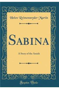 Sabina: A Story of the Amish (Classic Reprint)