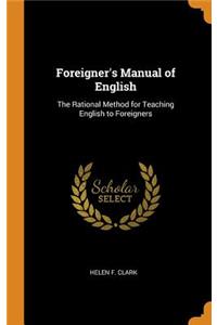 Foreigner's Manual of English: The Rational Method for Teaching English to Foreigners