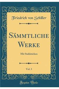 Schiller's Sämmtliche Werke, Vol. 3: Mit Stahlstichen (Classic Reprint)