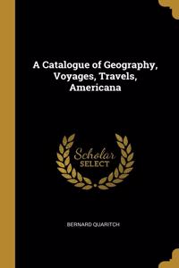 A Catalogue of Geography, Voyages, Travels, Americana