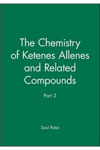 The Patai Chemistry of Ketenes Allenes and Related Compounds Pt 1