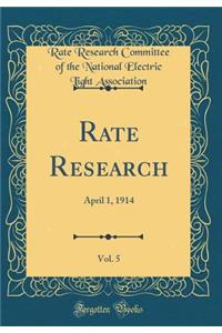 Rate Research, Vol. 5: April 1, 1914 (Classic Reprint)