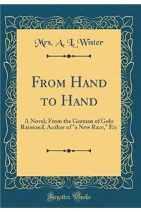 From Hand to Hand: A Novel; From the German of Golo Raimund, Author of 