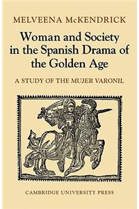 Woman and Society in the Spanish Drama of the Golden Age
