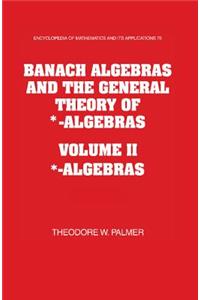 Banach Algebras and the General Theory of *-Algebras 2 Part Paperback Set: Volume 2, *-Algebras