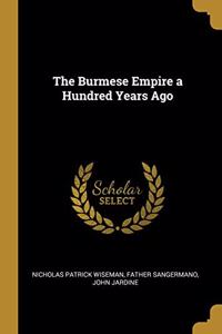 The Burmese Empire a Hundred Years Ago