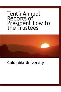 Tenth Annual Reports of President Low to the Trustees