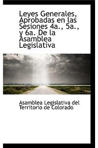 Leyes Generales, Aprobadas En Las Sesiones 4a., 5a., y 6a. de La Asamblea Legislativa