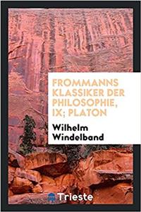 Frommanns Klassiker Der Philosophie, IX; Platon