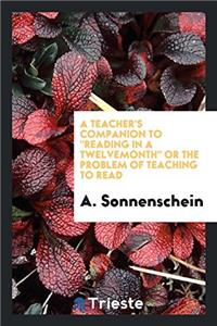 Teacher's Companion to Reading in a Twelvemonth or the Problem of Teaching to Read