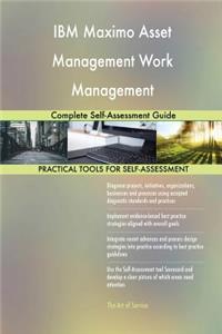 IBM Maximo Asset Management Work Management Complete Self-Assessment Guide